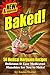 Baked! New & Improved - Over 50 Delicious & Easy Weed Cookbook Recipes and Medical Marijuana Cooking Tips (The Weed Cookbook 3)