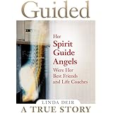 Guided: Her Spirit Guide Angels Were Her Best Friends and Life Coaches