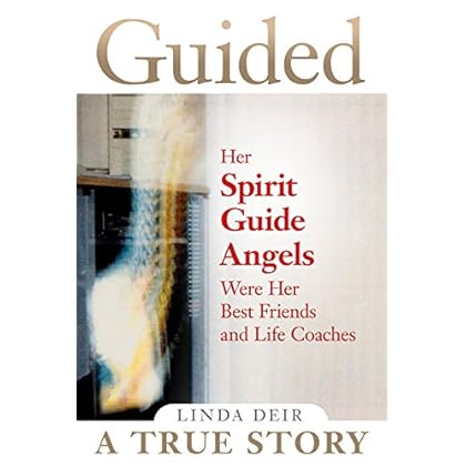 Guided: Her Spirit Guide Angels Were Her Best Friends and Life Coaches