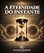 Livro A ETERNIDADE DO INSTANTE: Vida Infinita e Finitude