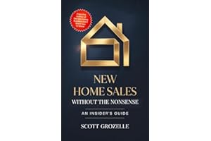 New Home Sales Without the Nonsense: An Insider's Guide to Building Trust, Closing Deals, and Creating Lifelong Client Relati