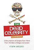 The Dead Celebrity Cookbook: A Resurrection of Recipes from More Than 145 Stars of Stage and Screen by Frank DeCaro