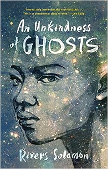 An Unkindness of Ghosts, by Rivers Solomon An Unkindness of Ghosts, by Rivers Solomon