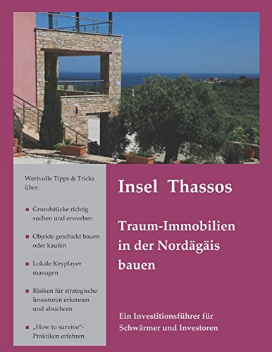 Insel Thassos   Traum-Immobilien in der Nordägäis bauen: Ein Investitionsführer für Schwärmer und Investoren (German Edition)