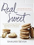 Real Sweet: More Than 80 Crave-Worthy Treats Made with Natural Sugars