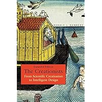 The Creationists: From Scientific Creationism to Intelligent Design, Expanded Edition