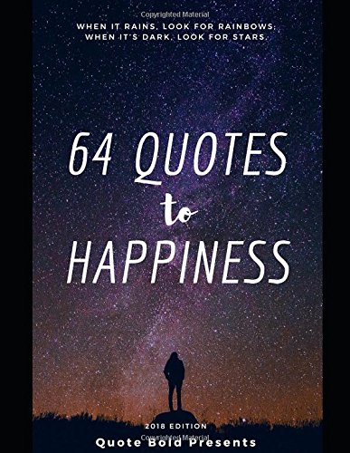 64 Quotes to Happiness: Inspirational Quotes with Images to Keep You Motivated! (2018) 64 Quotes to Happiness: Inspirational Quotes with Images to Keep You Motivated! (2018)
