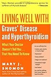 Living Well with Graves' Disease and Hyperthyroidism: What Your Doctor Doesn't Tell You...That You Need to Know