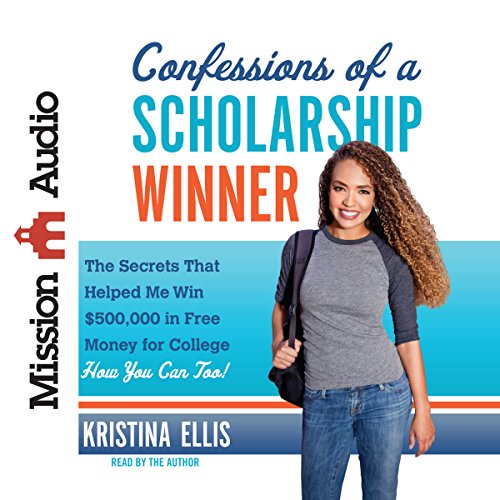 Download Confessions of a Scholarship Winner: The Secrets That Helped Me Win 0,000 in Free Money for College - How You Can Too!