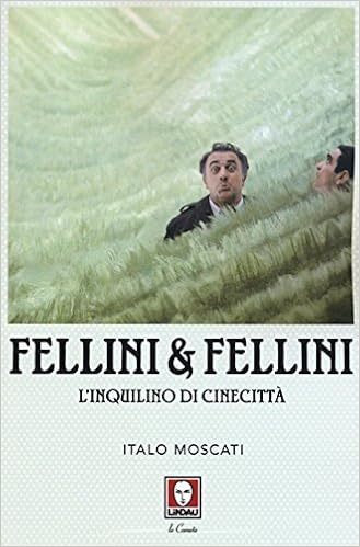 Italo Moscati - Fellini & Fellini. L'inquilino di Cinecittà (2016)