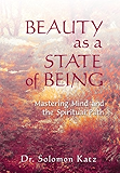 Beauty as a State of Being: Mastering Mind and the Spiritual Path