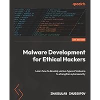 Malware Development for Ethical Hackers: Learn how to develop various types of malware to strengthen cybersecurity