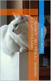 Livro O “Badboy”, seu “pitbull” banana e o gato folgado