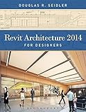 Revit Architecture 2014 for Designers by Douglas R. Seidler
