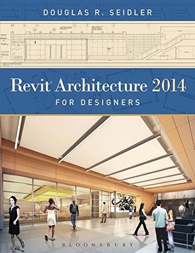 Revit Architecture 2014 for Designers by Douglas R. Seidler