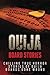 Ouija Board Stories: Chilling True Horror Stories Of Ouija Boards Gone Wrong (Ouija Board Stories, Ghost Stories, True Horror Stories, Ouija Board Nightmares, Haunted Places) (Volume 1)