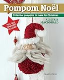 Pompom Noel: 33 Festive Pompoms to Make for Christmas by Alistair MacDonald