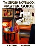 The Serger & Overlock Master Guide by Clifford L Blodget