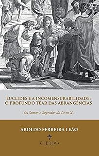 Livro Euclides e a incomensurabilidade: o profundo tear das abrangências: Os sumos e segredos do Livro X