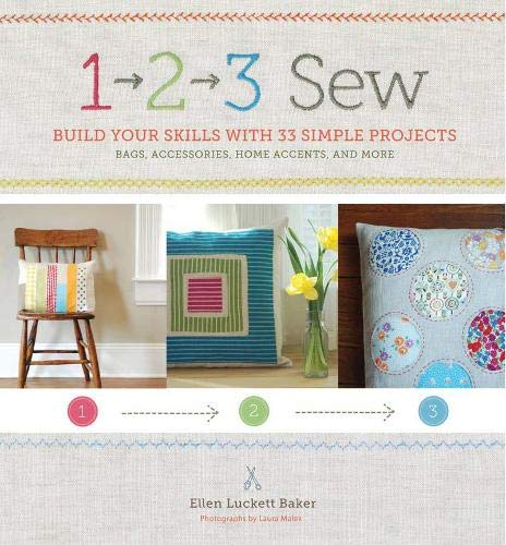 1, 2, 3 Sew: Build Your Skills with 33 Simple Sewing Projects by Ellen Luckett Baker