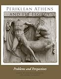 Periklean Athens and Its Legacy: Problems and Perspectives by Judith M. Barringer, Jeffrey M. Hurwit