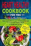 Heart Healthy Cookbook for Two: Easy Low Sodium & Low Cholesterol Recipes to Cook Heart Healthy Meal by