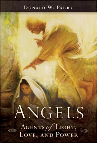 Angels Agents Of Light Love And Power Donald W Parry Amazon Com Books