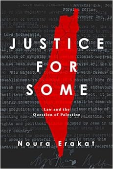 Justice for Some: Law and the Question of Palestine Justice for Some: Law and the Question of Palestine