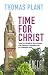 Time for Christ: Follow Christ through the rites and seasons of the Church year: a newcomers' and pr by Thomas Plant