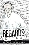 Regards, Ditko: An exploration into the mind of Steve Ditko by 