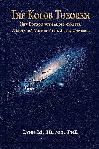 The Kolob Theorem, New Edition with Added Chapter: A Mormon's View of God's Sta…