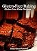 Gluten-Free Baking - Gluten Free Cake Recipes: (Gluten-Free Cookbook for Gluten-Free Diet Eaters. Gl by Simply Natural Press