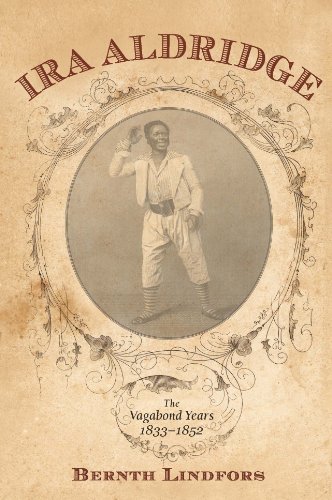 Ira Aldridge: The Vagabond Years, 1833-1852 (Rochester Studies in African History and the Diaspora) by Bernth Lindfors