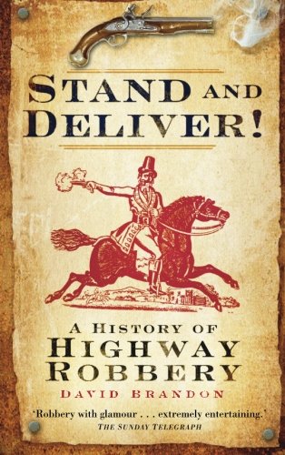 Stand and Deliver!: A History of Highway Robbery