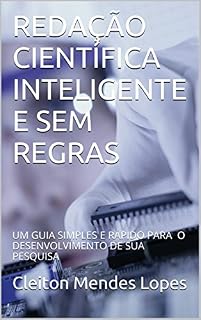 Livro REDAÇÃO CIENTÍFICA INTELIGENTE E SEM REGRAS: UM GUIA SIMPLES E RÁPIDO PARA O DESENVOLVIMENTO DE SUA PESQUISA
