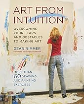 Art From Intuition: Overcoming your Fears and Obstacles to Making Art