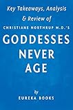 Goddesses Never Age by Christiane Northrup M.D. | Key Takeaways, Analysis & Review: The Secret Prescription for Radiance, Vitality, and Well-Being
