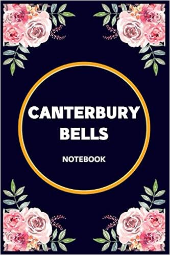 Canterbury Bells Notebook Lined Awesome Gift For Canterbury Bells Flowers Lovers Notebook Pretty Floral Diary Journal For Gifts Ideas In Holiday For Women Girls Men And Teens Publisher Mary Art 9798688936216 Amazon Com