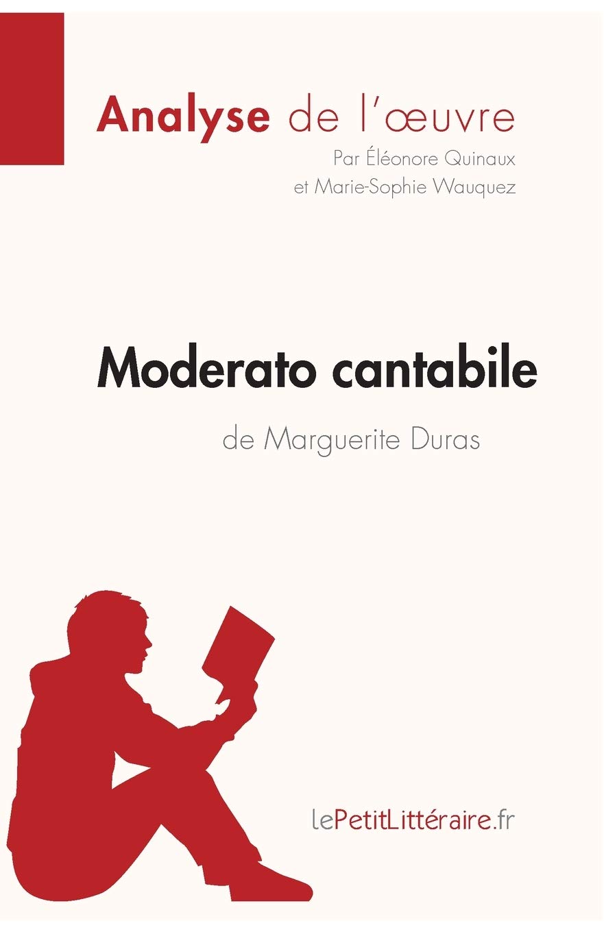 Moderato Cantabile De Marguerite Duras Analyse De L œuvre Comprendre La Litterature Avec Lepetitlitteraire Fr Fiche De Lecture French Edition Quinaux Eleonore Wauquez Marie Sophie Lepetitlitteraire Amazon Com Books
