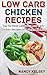 Low Carb: 50 Low Carb Chicken Recipes in 3 Steps Or Less (Low Carb, Low Carb Cookbook, Low Carb Diet, Low Carb Recipes, Low Carb Slow Chicken Recipes, Low Carb Living)