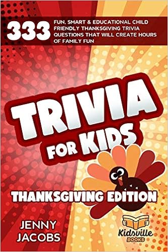 Trivia For Kids Thanksgiving Edition 333 Fun Smart Educational Child Friendly Thanksgiving Trivia Questions That Will Create Hours Of Family Fun Jacobs Jenny 9798689657936 Amazon Com Books