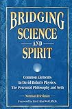 Bridging Science and Spirit: Common Elements In David Bohm's Physics, The Perennial Philosophy and Seth