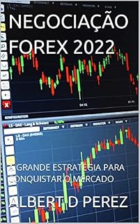 Livro NEGOCIAÇÃO FOREX 2022: A GRANDE ESTRATÉGIA PARA CONQUISTAR O MERCADO