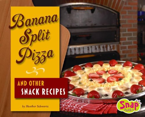 Banana Split Pizza and Other Snack Recipes (Fun Foods for Cool Cooks)