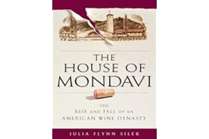 The House of Mondavi: The Rise and Fall of an American Wine Dynasty