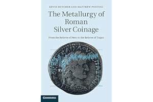 The Metallurgy of Roman Silver Coinage: From the Reform of Nero to the Reform of Trajan