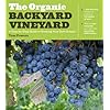 The Organic Backyard Vineyard: A Step-by-Step Guide to Growing Your Own Grapes