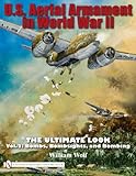 U.S. Aerial Armament in World War II: The Ultimate Look, Vol. 2 - Bombs, Bombsights, and Bombing