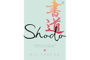 Shodo: The practice of mindfulness through the ancient art of Japanese calligraphy