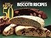 The Best 50 Biscotti Recipes by Barbara Karoff